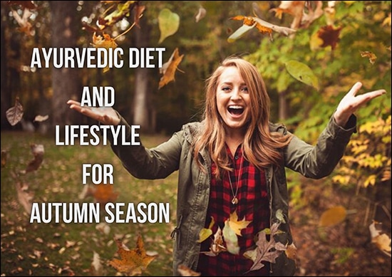 Ayurvedic Diet And Lifestyle For Autumn Season