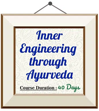 Inner Engineering through Ayurveda