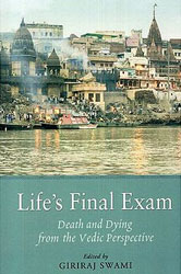 Life's Final Exam (Death and Dying from the Vedic Perspective)